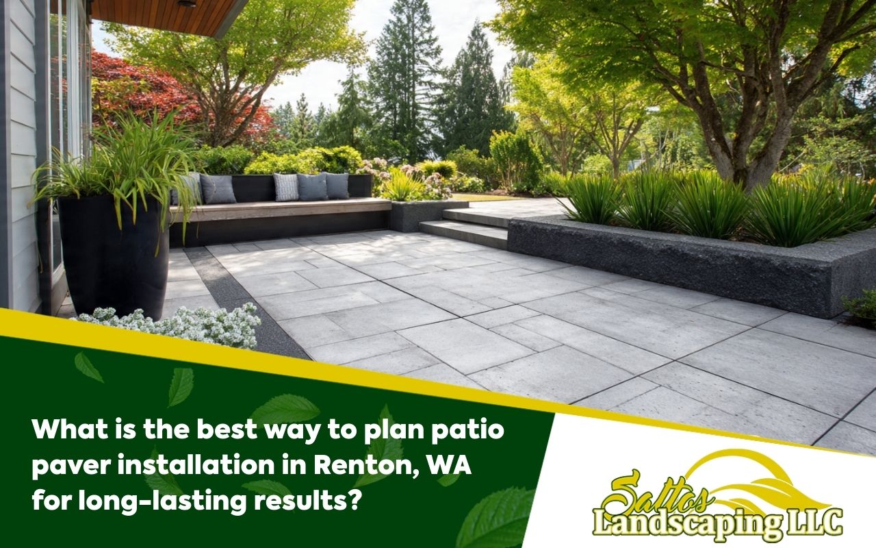 What is the best way to plan patio paver installation in Renton, WA for long-lasting results?