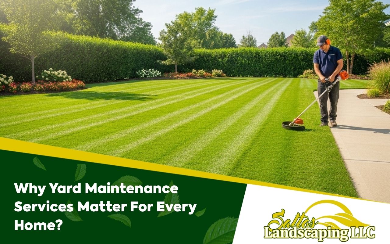 Why Yard Maintenance Services Matter For Every Home?